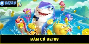 Bắn Cá Bet88 | Game Đa Dạng, Thưởng Cực Khủng Cho Ngư Dân