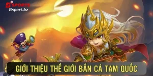 Bắn Cá Tam Quốc - Trò chơi online thu hút nhất 2025