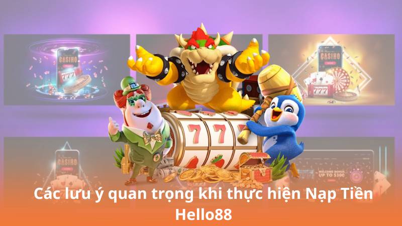 Những lưu ý quan trọng khi thực hiện việc nạp tiền