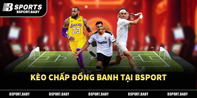 Kèo chấp đồng banh tại Bsport