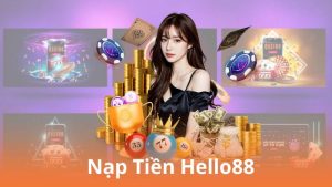 Nạp Tiền Hello88 Không Giới Hạn – Hướng Dẫn Chi Tiết Từng Bước