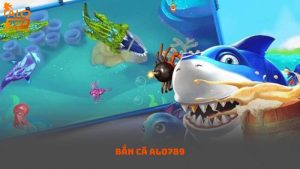 Bắn Cá Alo789 – Game Bắn Cá Thế Hệ Mới, Cực Thật Như Đời Thực
