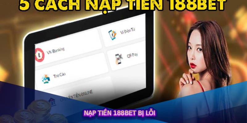 Nạp Tiền 188bet Bị Lỗi? Đây Là Cách Khắc Phục Hiệu Quả Nhất